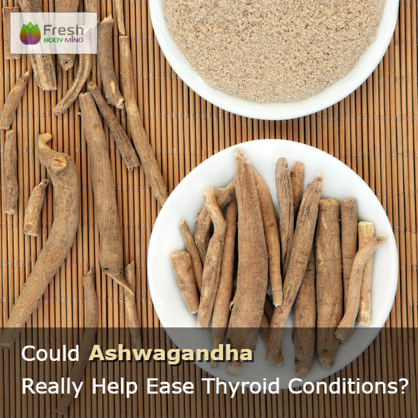 COULD ASHWAGANDHA REALLY HELP EASE THYROID CONDITIONS?